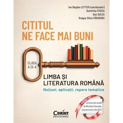 Cititul ne face mai buni. Limba si literatura romana. Notiuni, aplicatii, repere tematice. Clasa a IX-a - Ion Bogdan Lefter, Dumitrita Stoica, Dan Gulea, Dragos Silviu Paduraru