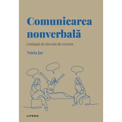Descopera psihologia. Comunicarea nonverbala. Limbajul de dincolo de cuvinte - Núria Jar