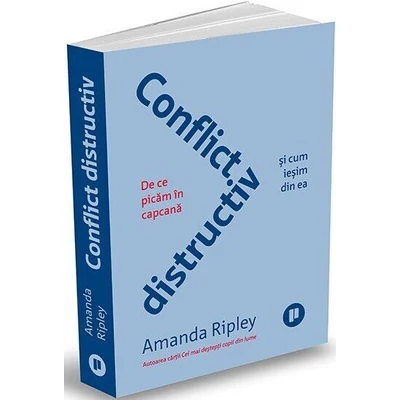 Conflict distructiv. De ce picam in capcana si cum iesim din ea - Amanda Ripley