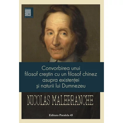 Convorbirea unui filosof crestin cu un filosof chinez asupra existentei si naturii lui Dumnezeu - Nicolas Malebranche