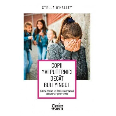 Copii mai puternici decat bullyingul. Cum sa cresti un copil increzator, echilibrat si puternic - Stella O’Malley