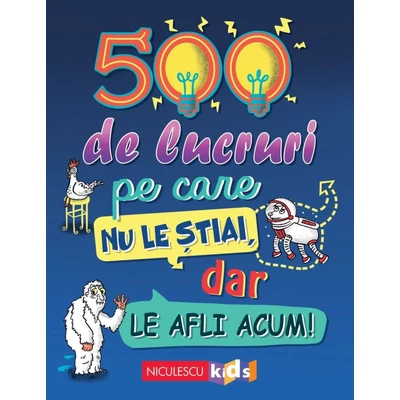 500 de lucruri pe care nu le stiai, dar le afli acum! - Collective