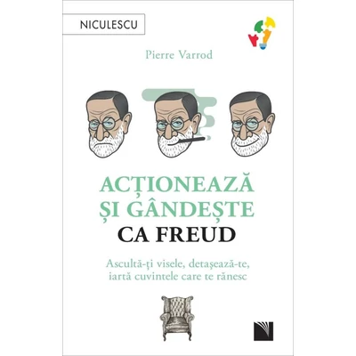 Actioneaza si gandeste ca Freud. Asculta-ti visele, detaseaza-te, iarta cuvintele care te ranesc - Pierre Varrod
