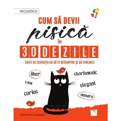Cum sa devii pisica in 30 de zile. Caiet de exercitii ca sa te descoperi si sa evoluezi - Stéphane Garnier