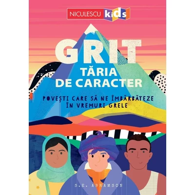 Grit. Taria de caracter. Povesti care sa ne imbarbateze in vremuri grele - S.E. Abramson