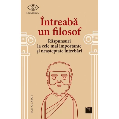 Intreaba un filosof. Raspunsuri la cele mai importante si neasteptate intrebari - Ian Olasov