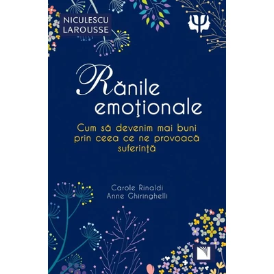 Ranile emotionale. Cum sa devenim mai buni prin ceea ce ne provoaca suferinta - Carole Rinaldi, Anne Ghiringhelli