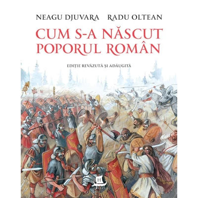 Cum s-a nascut poporul roman - Neagu Djuvara, Radu Oltean