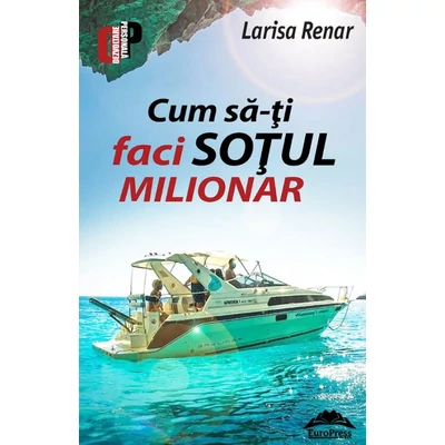 Cum sa-ti faci sotul milionar - Larisa Renar