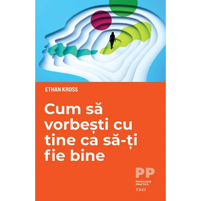 Cum sa vorbesti cu tine ca sa-ti fie bine - Ethan Kross
