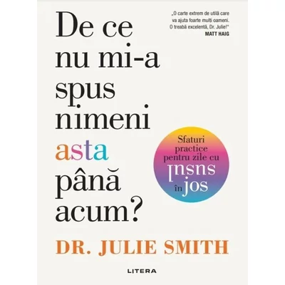 De ce nu mi-a spus nimeni asta pana acum? Sfaturi practice pentru zile cu susul in jos - Dr. Julie Smith