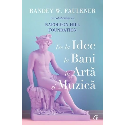 De la idee la bani in arta si muzica - Randey W. Faulkner, Napoleon Hill Foundation