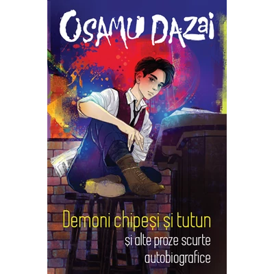 Demoni chipesi si tutun si alte proze scurte autobiografice - Osamu Dazai