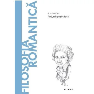 Descopera filosofia. Filosofia romantica - Romina Caja