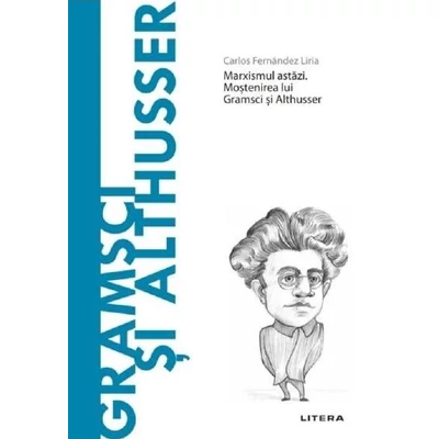 Descopera filosofia. Gramsci si Althusser - Carlos Fernandez Liria
