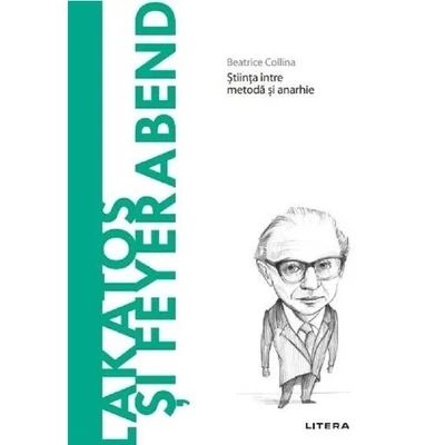 Descopera filosofia. Lakatos si Feyerabend - Beatrice Collina