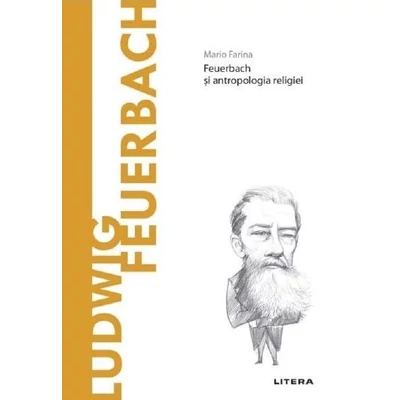 Descopera filosofia. Ludwig Feuerbach - Mario Farina