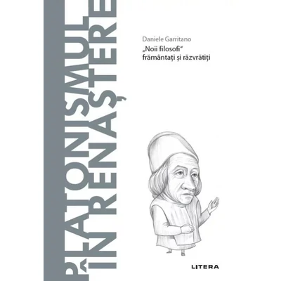 Descopera filosofia. Platonismul in Renastere - Daniele Garritano