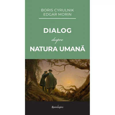 Dialog despre natura umana - Boris Cyrulnik, Edgar Morin