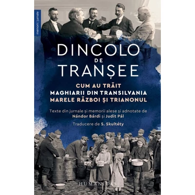 Dincolo de transee. Cum au trait maghiarii din Transilvania Marele Razboi si Trianonul - Nandor Bardi (ed.), Judit Pal (ed.)
