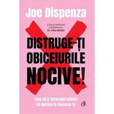Distruge-ti obiceiurile nocive! (editie de colectie) - Joe Dispenza