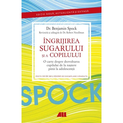 Dr. Spock. Ingrijirea sugarului si a copilului - Benjamin Spock, Robert Needlman