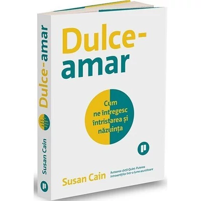 Dulce-amar. Cum ne intregesc intristarea si nazuinta - Susan Cain