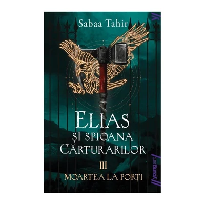 Moartea la porti (seria Elias si spioana Carturarilor, vol. 3) - Sabaa Tahir