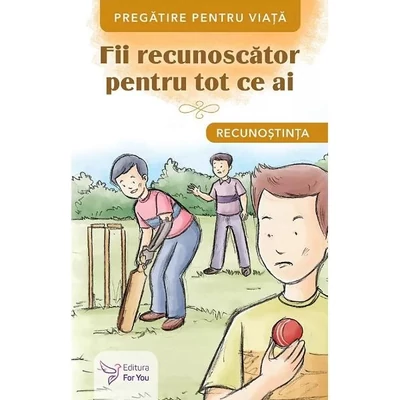 Fii recunoscator pentru tot ce ai. Recunostinta - Collective