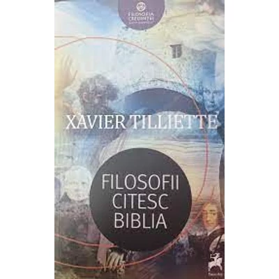 Filosofii citesc Biblia - Xavier Tilliette