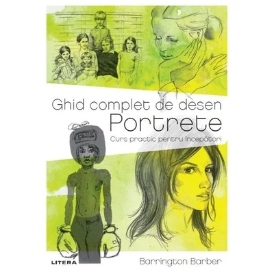 Ghid complet de desen. Portrete. Curs practic pentru incepatori - Barrington Barber