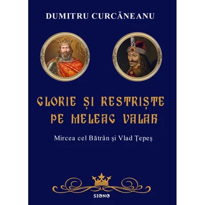 Glorie si restriste pe meleag valah - Dumitru Curcanescu
