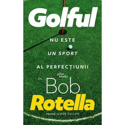 Golful nu este un sport al perfectiunii - Bob Rotella, Bob Cullen