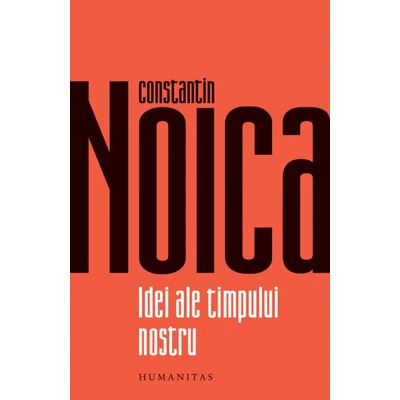 Idei ale timpului nostru - Constantin Noica