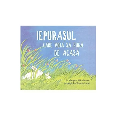 Iepurasul care voia sa fuga de acasa - Margaret Wise Brown, Clement Hurd