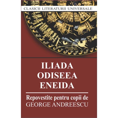 Iliada. Odiseea. Eneida (repovestite pentru copii) - Collective