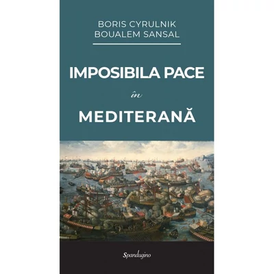 Imposibila pace in Mediterana - Boris Cyrulnik, Boualem Sansal