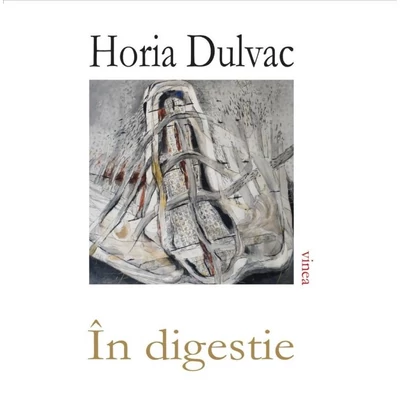 In digestie - Horia Dulvac