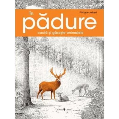 In padure. Cauta si gaseste animalele - Phillipe Jalbert