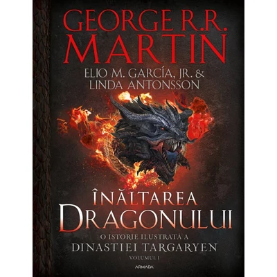 Inaltarea dragonului. O istorie ilustrata a Dinastiei Targaryen (vol. I) - George R.R. Martin, Elio M. García Jr., Linda Antonsson