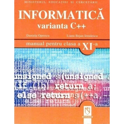 Informatica. Varianta C++ (manual pentru clasa a XI-a) - Daniela Oprescu