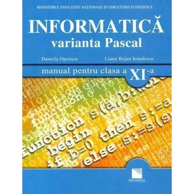 Informatica. Varianta Pascal (manual pentru clasa XI-a) - Daniela Oprescu