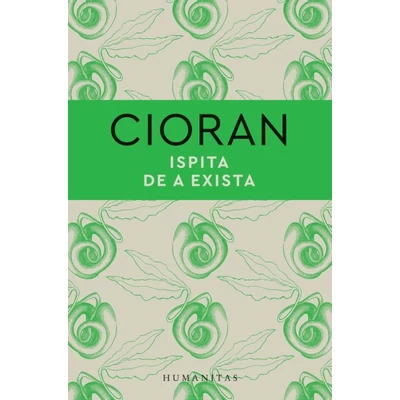 Ispita de a exista - Emil Cioran