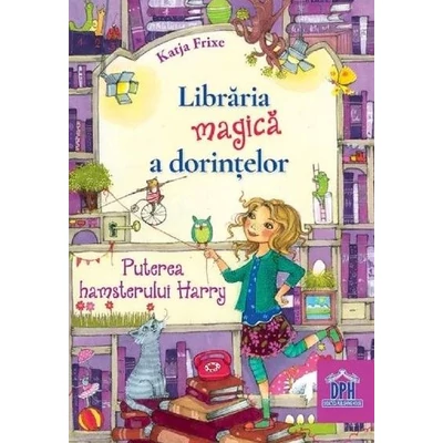 Libraria magica a dorintelor. Vol.2: Puterea hamsterului Harry - Katja Frixe