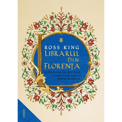 Librarul din Florenta. Vespasiano da Bisticci si manuscrisele care au iluminat Renasterea - Ross King