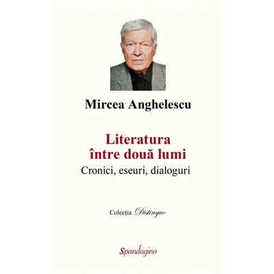 Literatura intre doua lumi - Mircea Anghelescu