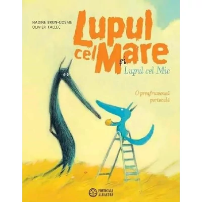 Lupul cel Mare si Lupul cel Mic. O preafrumoasa portocala - Nadine Brun-Cosme, Olivier Tallec