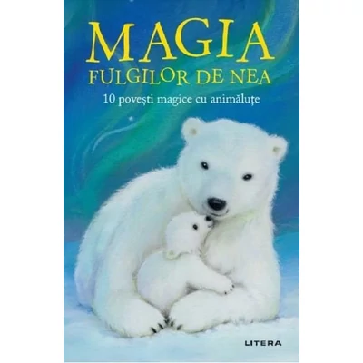 Magia fulgilor de nea. 10 povesti magice cu animalute - Collective