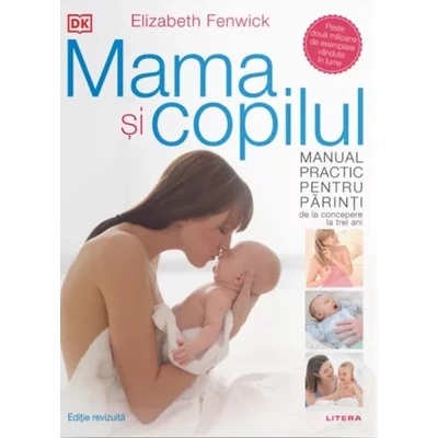 Mama si copilul. Manual practic pentru parinti, de la concepere la trei ani - Elizabeth Fenwick