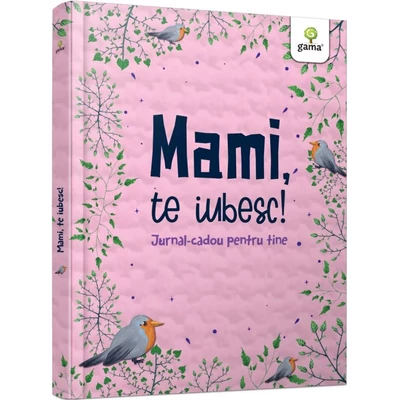 Mami, te iubesc! Jurnal cadou pentru tine - Collective
